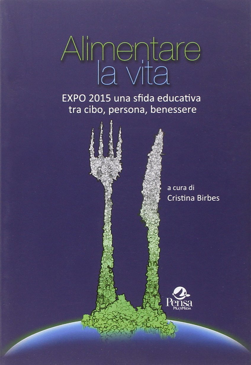 Alimentare la vita. Expo 2015 una sfida educativa tra cibo, persona, benessere book