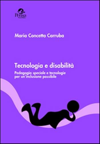 Tecnologia e disabilità. Pedagogia speciale e tecnologie per un'inclusione possibile book