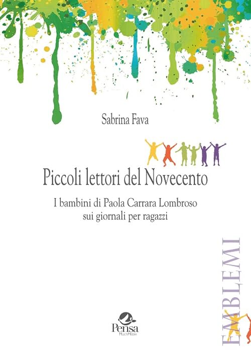 Piccoli lettori del Novecento. I bambini di Paola Carrara Lombroso sui giornali per ragazzi (Emblemi. Teoria e storia dell'educazione) Media & Communication
