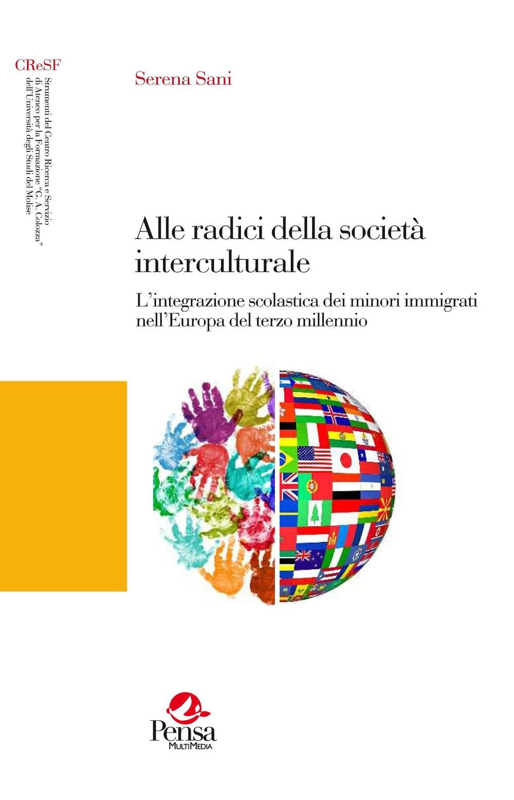 Alle radici della società interculturale. L’integrazione scolastica dei minori immigrati nell’Europa del terzo millennio (Strumenti del CRESF «G.A. Colozza») Politics & History