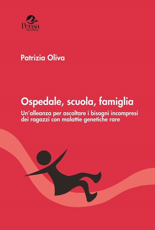 Ospedale, scuola, famiglia. Un’alleanza per ascoltare i bisogni incompresi dei ragazzi con malattie genetiche rare book