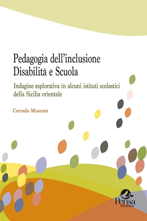 Pedagogia dell’inclusione. Disabilità e scuola. Indagine esplorativa in alcuni istituti scolastici della Sicilia orientale book