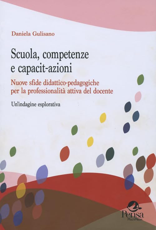 Scuola, competenze e capacit-azioni. Nuove sfide didattico-pedagogiche per la professionalità attiva del docente. Un'indagine esplorativa book