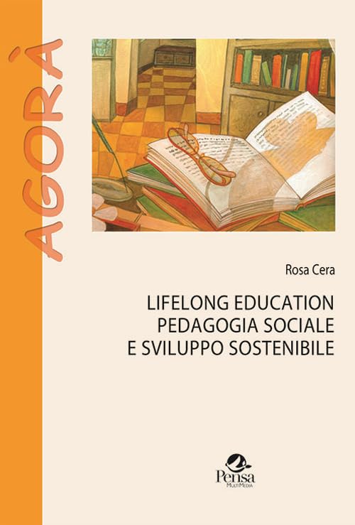 Lifelong education pedagogia sociale e sviluppo sostenibile (Agorà) Books