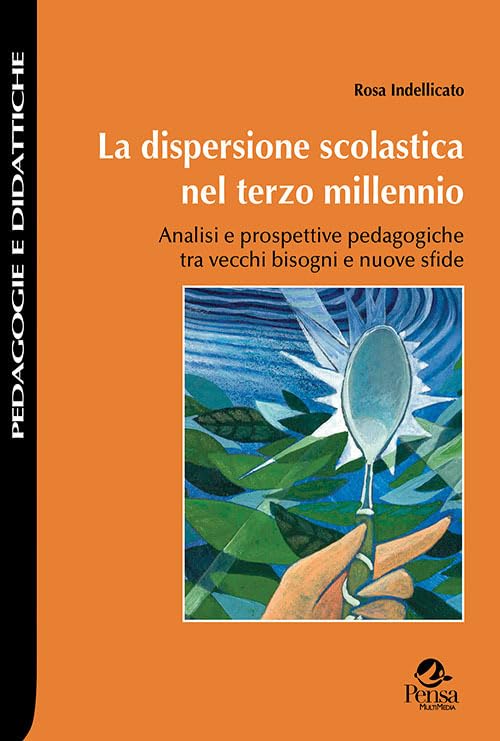 La dispersione scolastica nel terzo millennio. Analisi e prospettive pedagogiche tra vecchi bisogni e nuove sfide book
