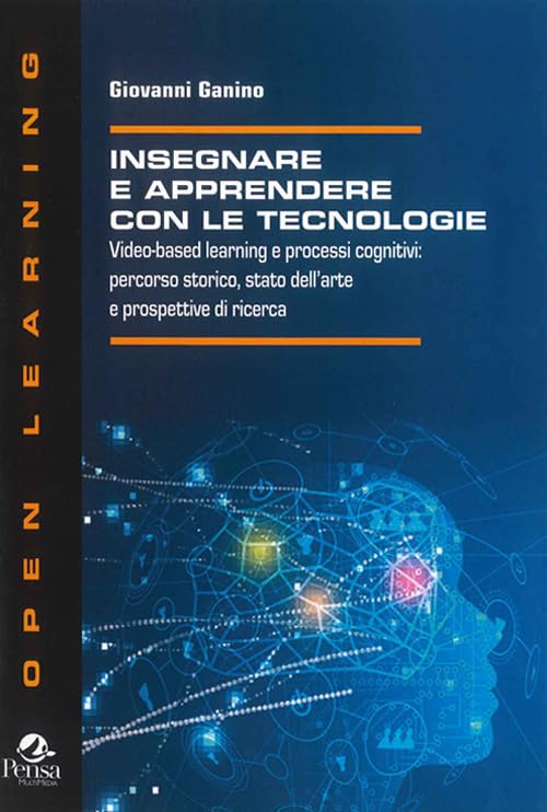Insegnare e apprendere con le tecnologie. Video-based learning e processi cognitivi: percorso storico, stato dell'arte e prospettive di ricerca book