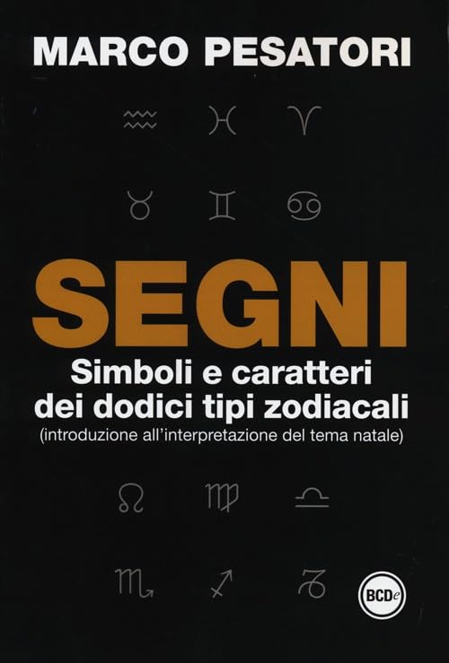 Segni. Simboli e caratteri dei dodici tipi zodiacali (introduzione all'interpretazione del tema natale) (Super Tascabili) Religion & Esotericism