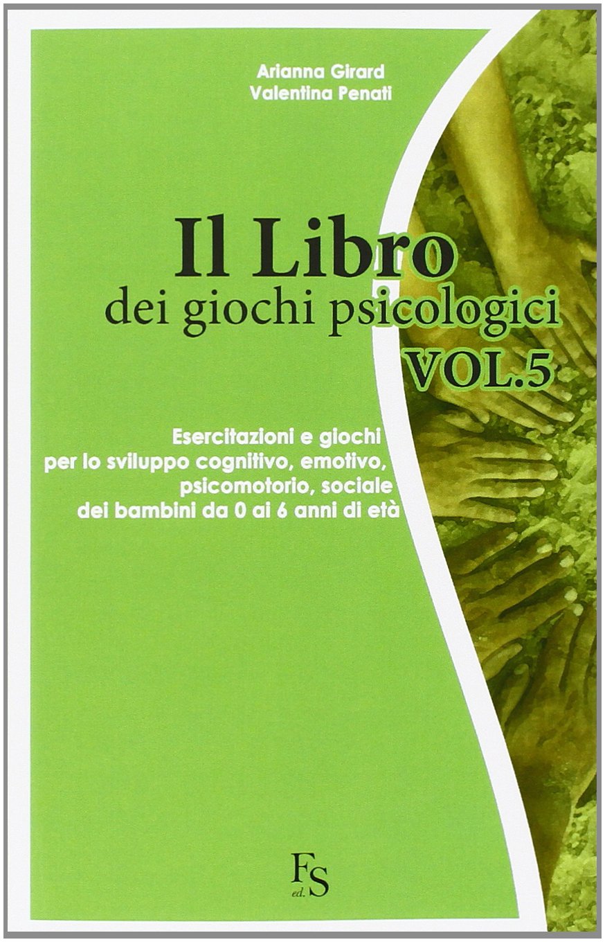 Il libro dei giochi psicologici. Esercitazioni e giochi per lo sviluppo cognitivo, emotivo, psicomotorio, sociale dei bambini da 0 a 6 anni di età (Vol. 5) book
