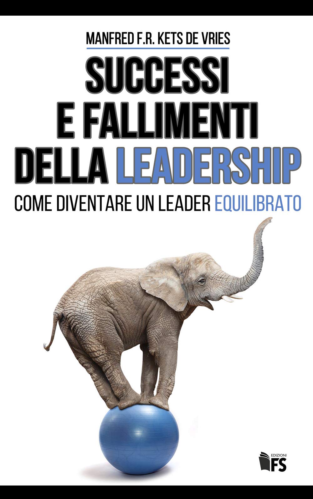Successi e fallimenti della leadership. Come diventare un leader equilibrato Business, Finance & Career