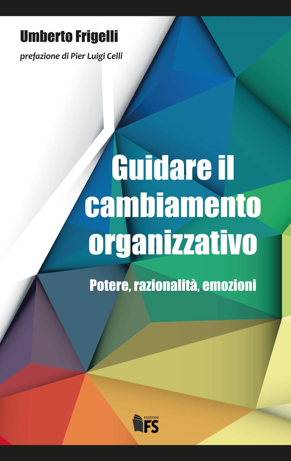 Guidare il cambiamento organizzativo. Potere, razionalità, emozioni book