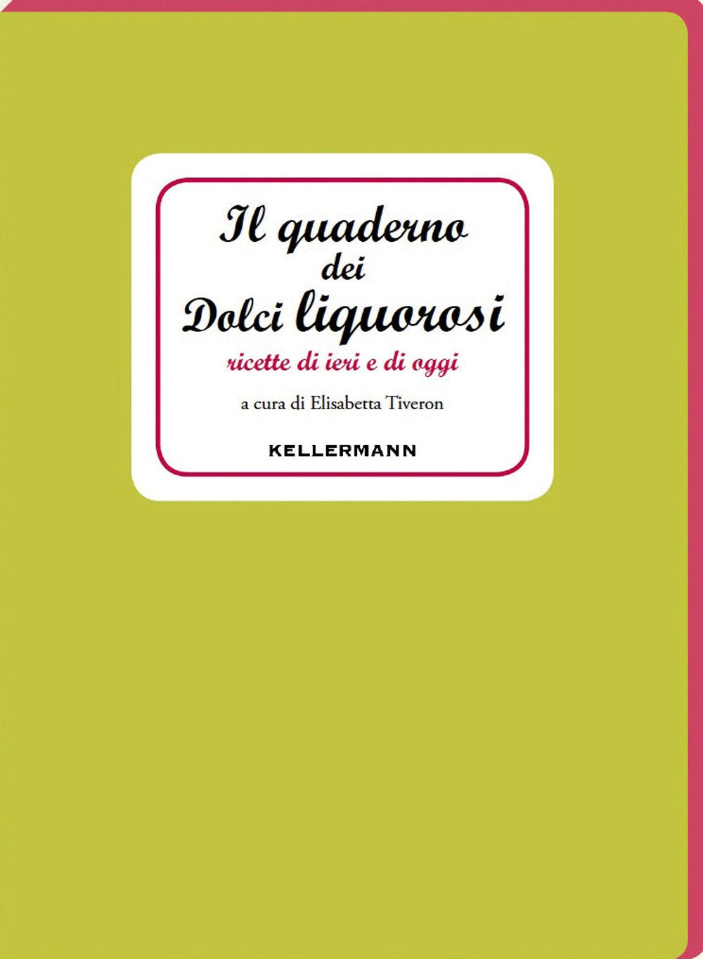Il quaderno dei dolci liquorosi. Ricette di ieri e di oggi book