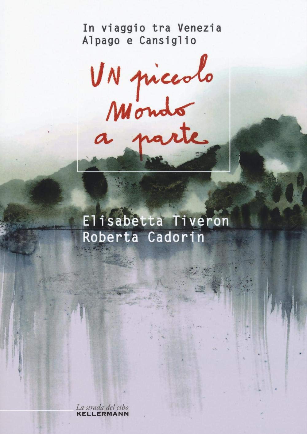 Un piccolo mondo a parte. In viaggio tra Venezia, Alpago e Cansiglio book