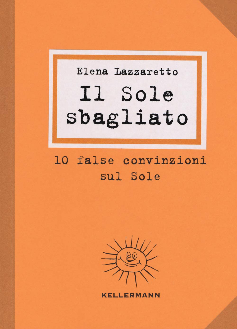 Il Sole sbagliato. 10 false convinzioni sul Sole book