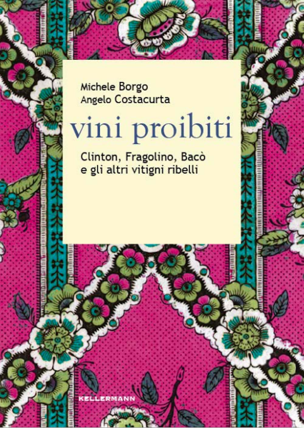 Vini proibiti. Clinton, Fragolino, Bacò e gli altri vitigni ribelli Leisure, Home & Garden