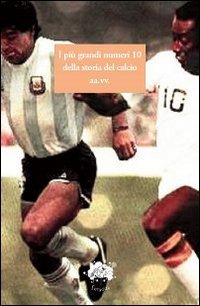I più grandi numeri 10 della storia del calcio book