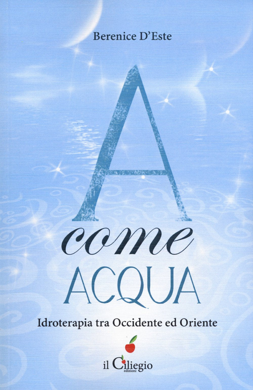 A come acqua. Idroterapia tra Occidente e Oriente (Spiritualità e benessere) Health, Nutrition & Fitness