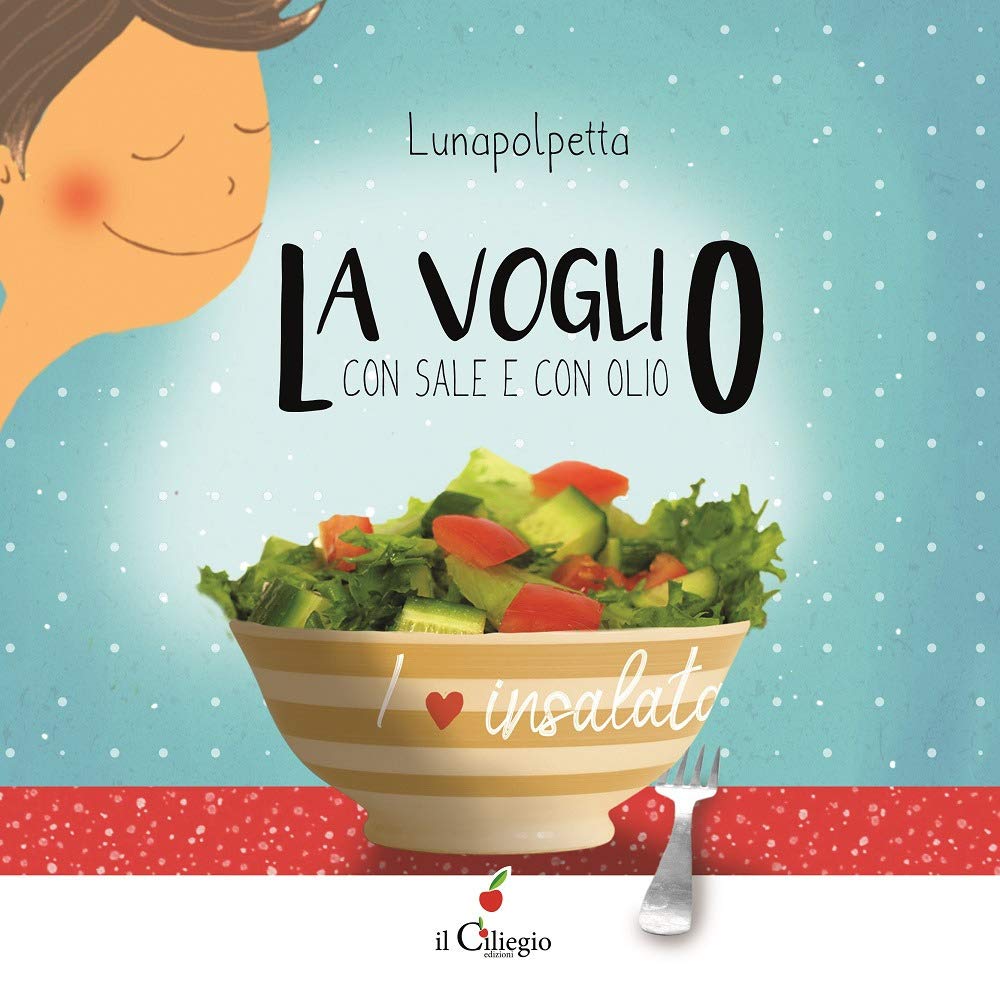 La voglio con sale e con olio. Ediz. a colori (Dai 3 ai 6 anni) Non-fiction