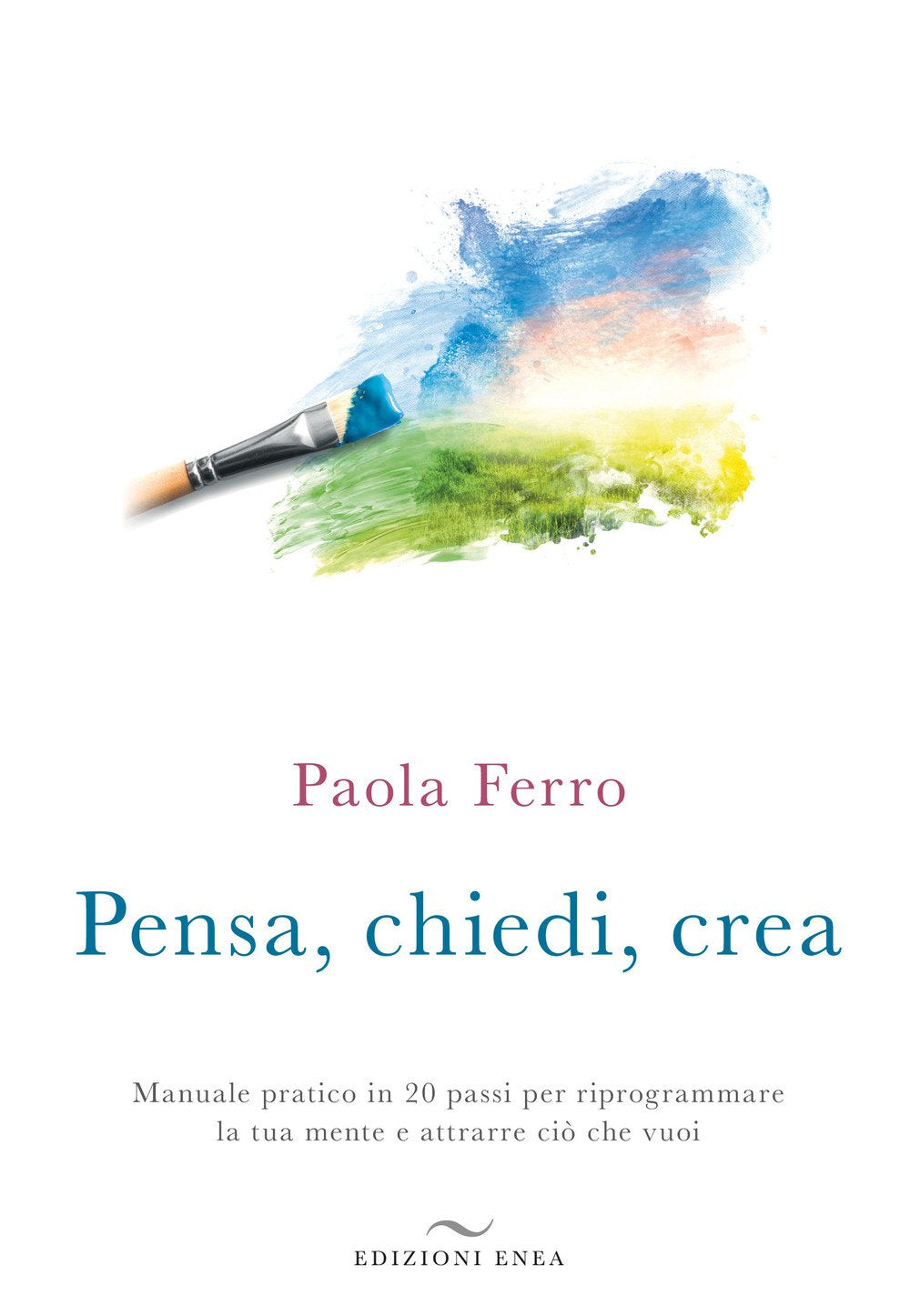 Pensa, chiedi, crea. Manuale pratico in 20 passi per riprogrammare la tua mente e attrarre ciò che vuoi book