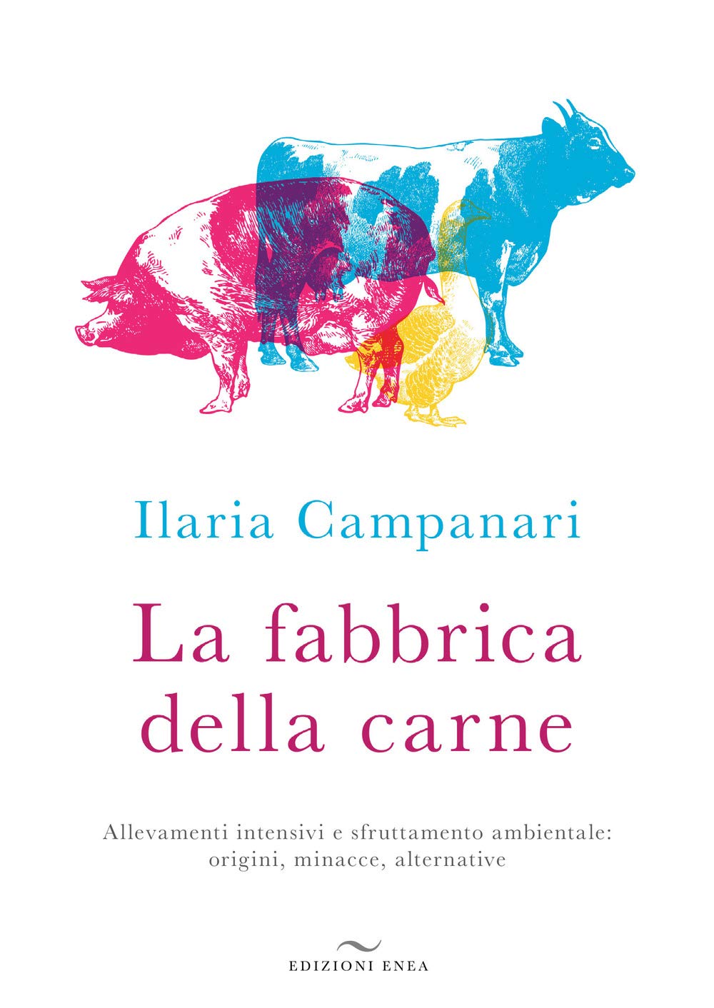 La fabbrica della carne. Allevamenti intensivi e sfruttamento ambientale: origini, minacce, alternative Politics & History