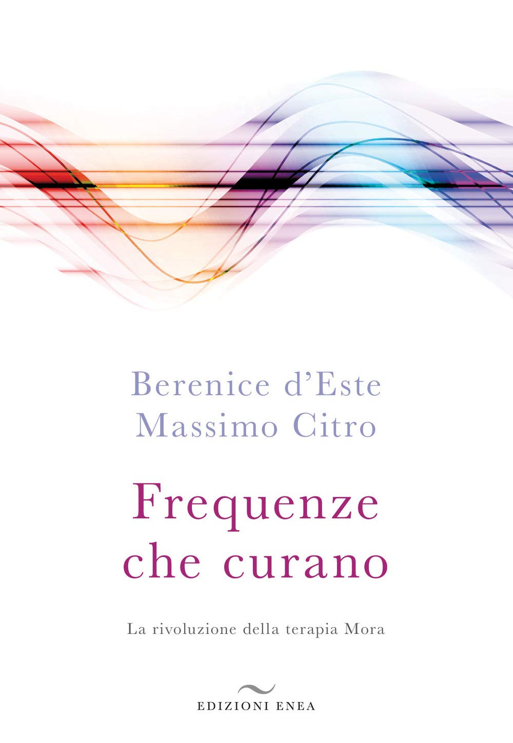 Frequenze che curano. La rivoluzione della terapia Mora Health, Nutrition & Fitness