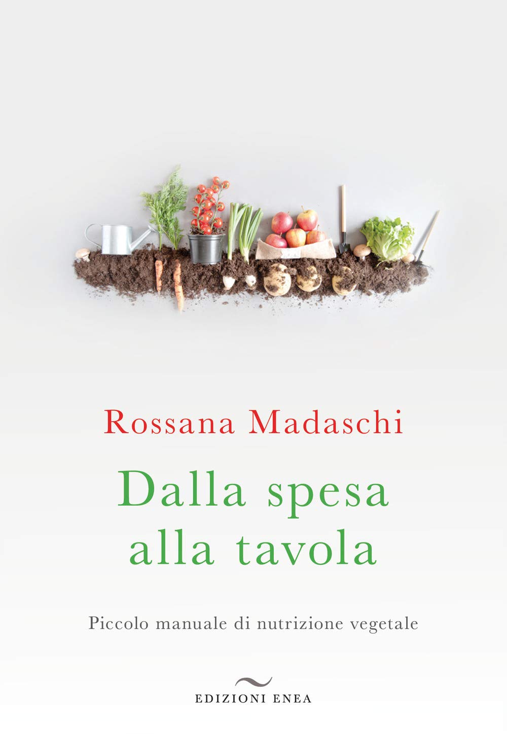 Dalla spesa alla tavola. Piccolo manuale di nutrizione vegetale (Fare naturopatia) Leisure, Home & Garden Books