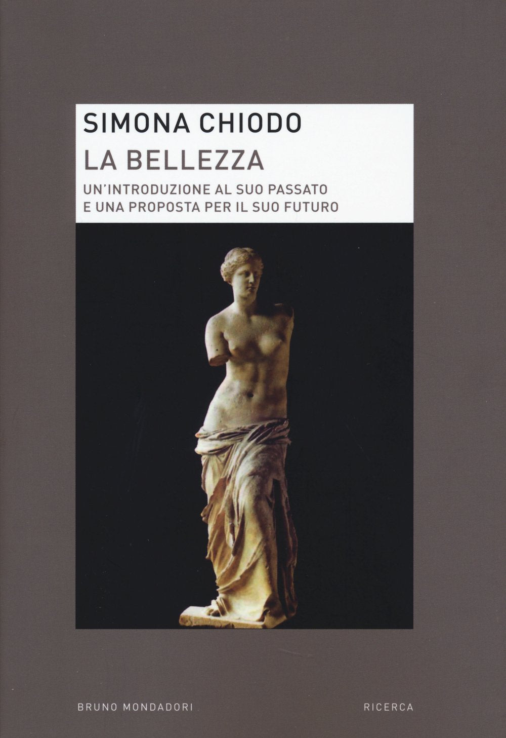 La bellezza. Un'introduzione al suo passato e una proposta per il suo futuro (Ricerca) Philosophy