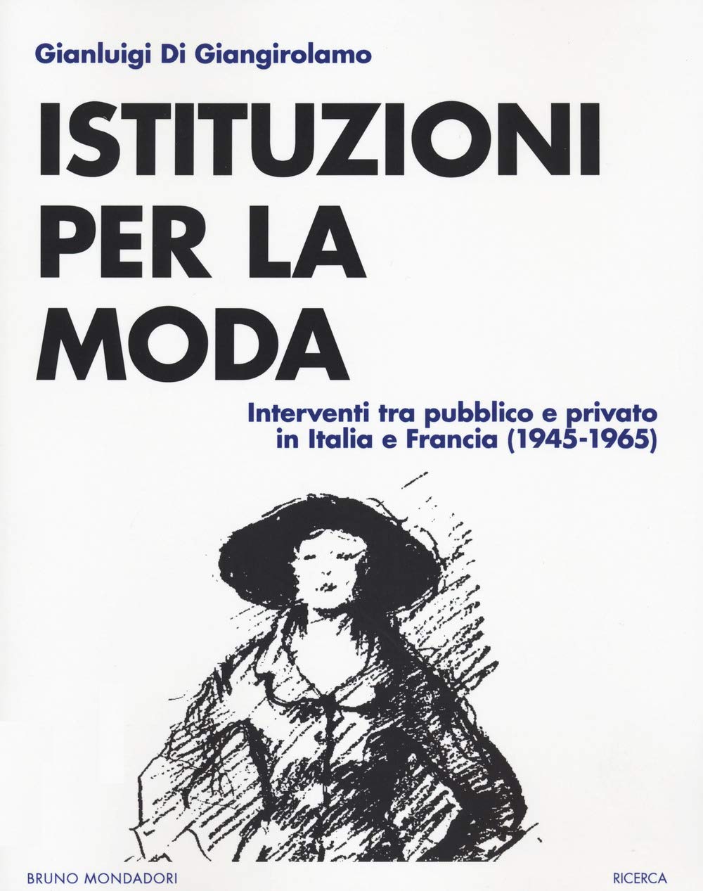 Istituzioni della moda. Interventi tra pubblico e privato in Italia e Francia (1945-1965) book