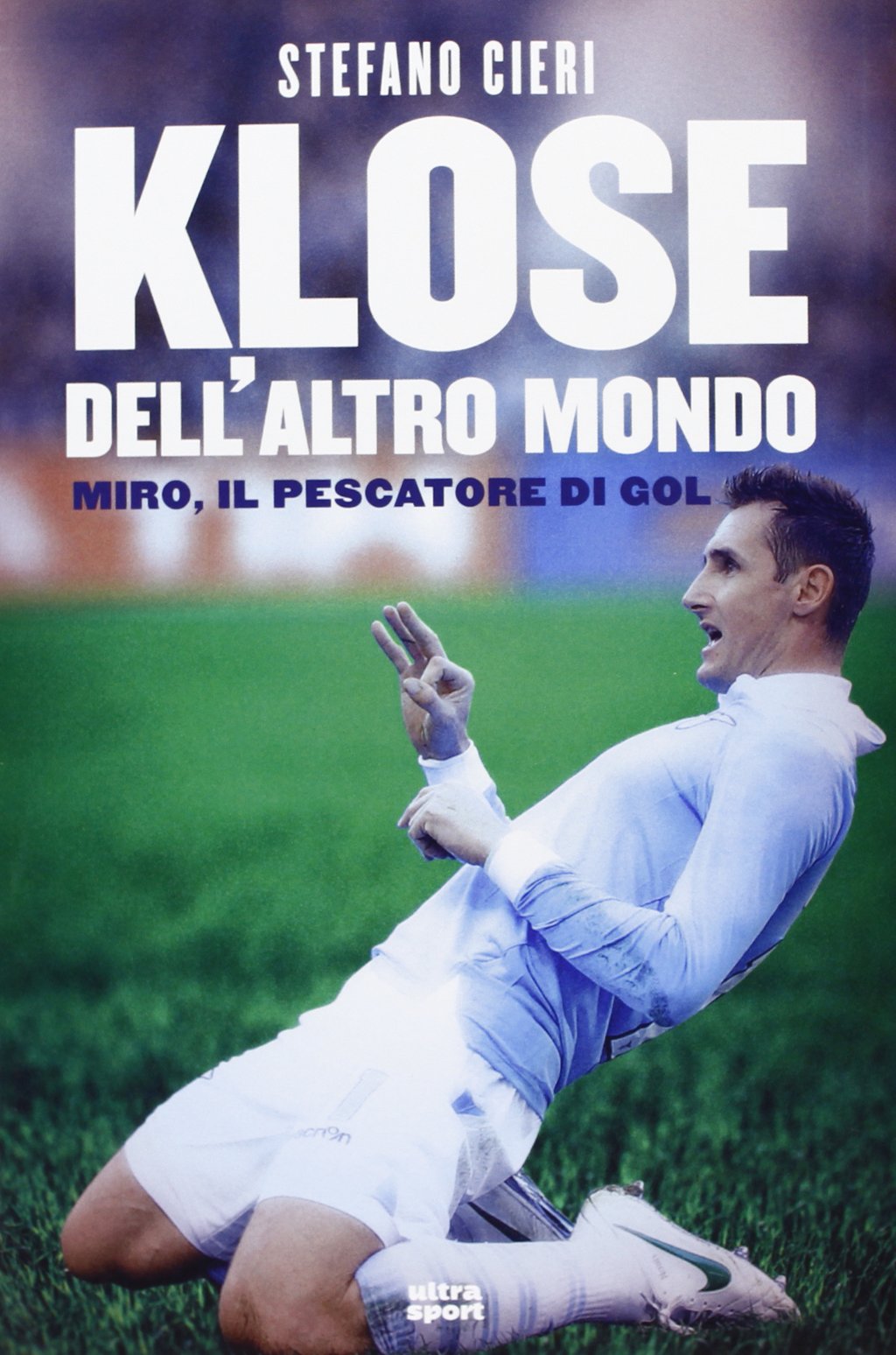 Klose dell'altro mondo. Miro il pescatore del goal (Ultra sport) Sports