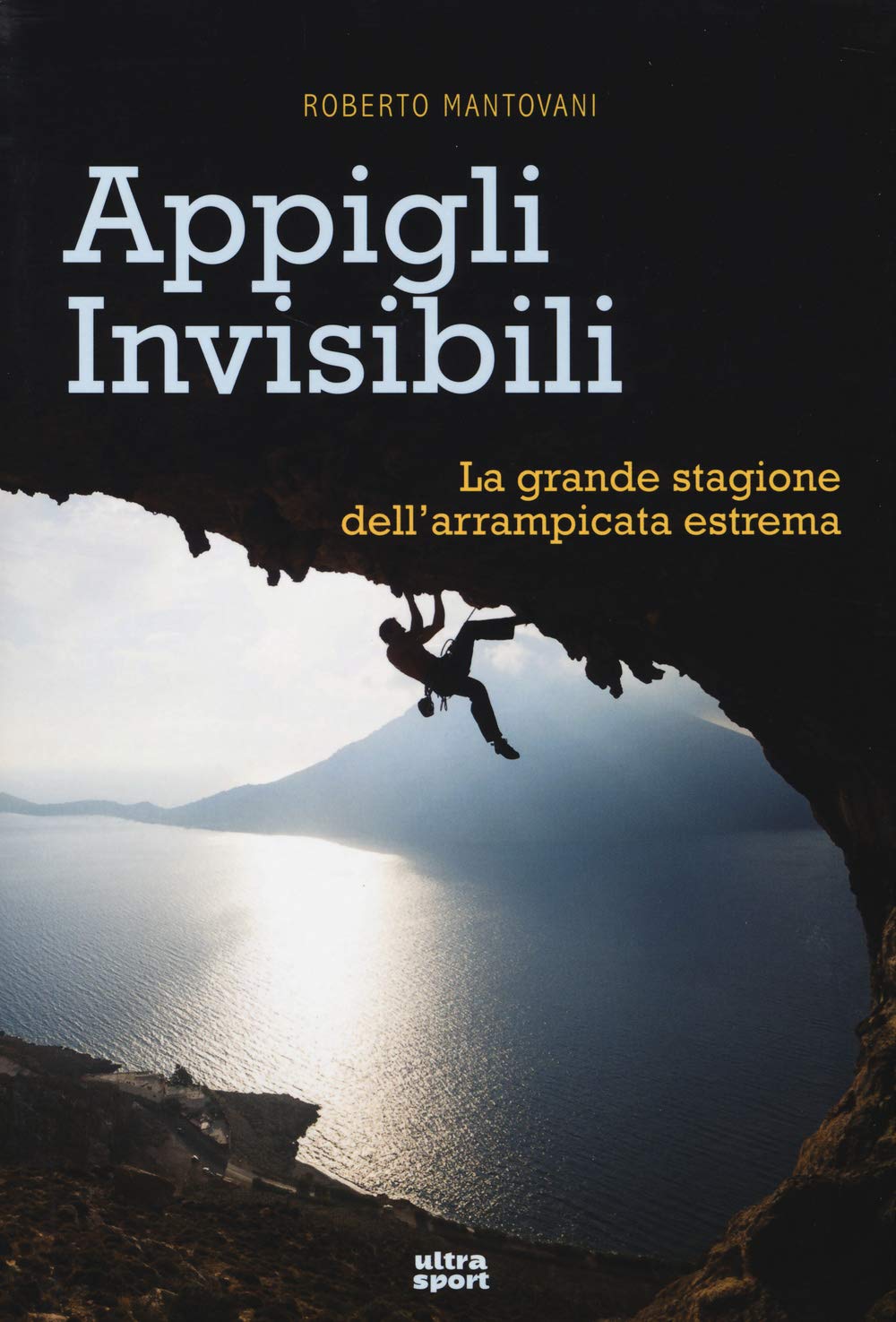 Appigli invisibili. La grande stagione dell'arrampicata estrema book