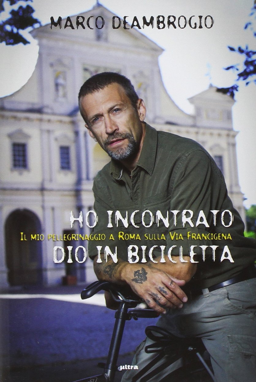 Ho incontrato Dio in bicicletta. Il mio pellegrinaggio a Roma sulla via Franchigena book