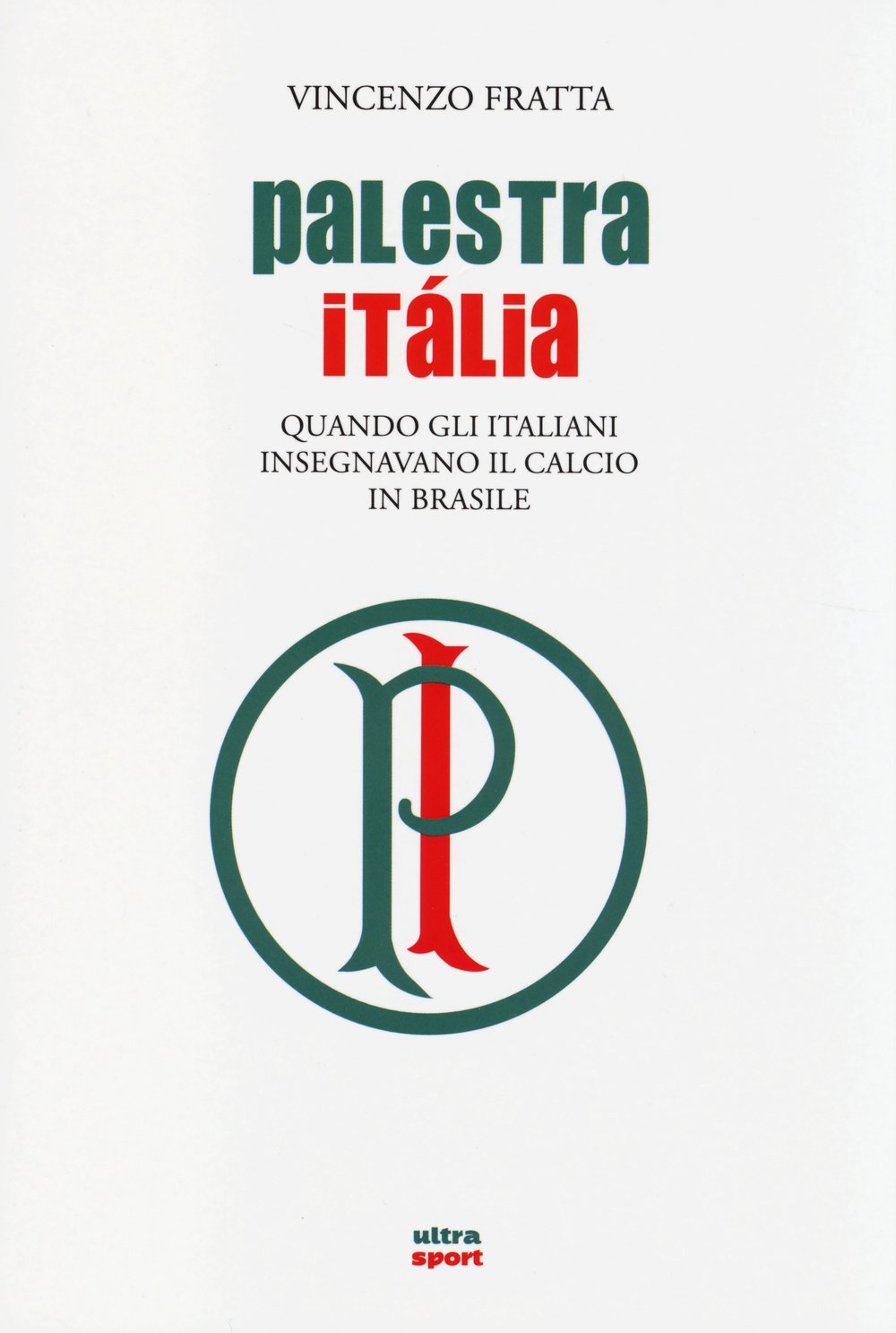 Palestra Italia. Quando gli italiani insegnavano il calcio in Brasile book