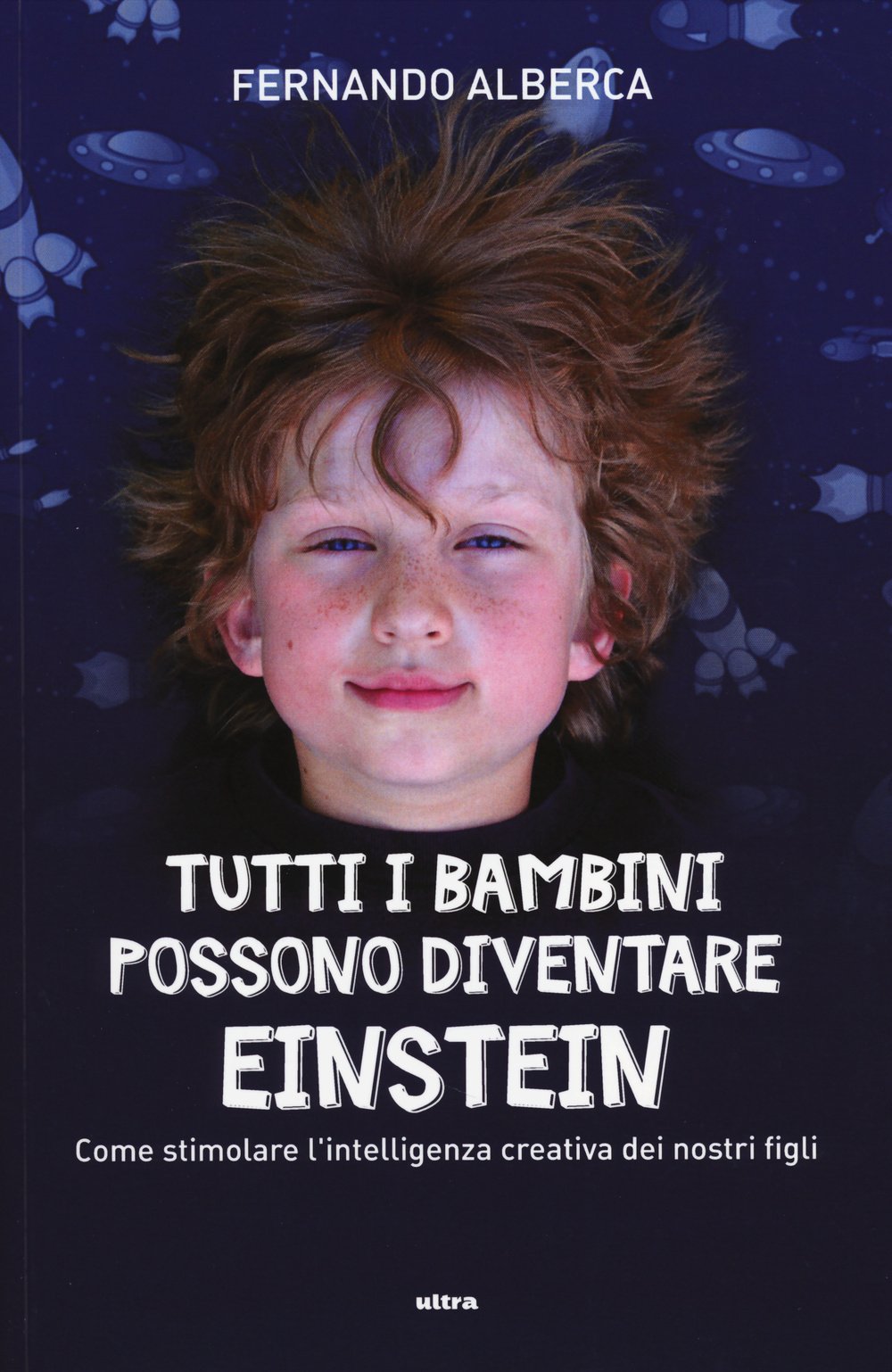 Tutti i bambini possono diventare Einstein. Come stimolare l'intelligenza creativa dei nostri figli book