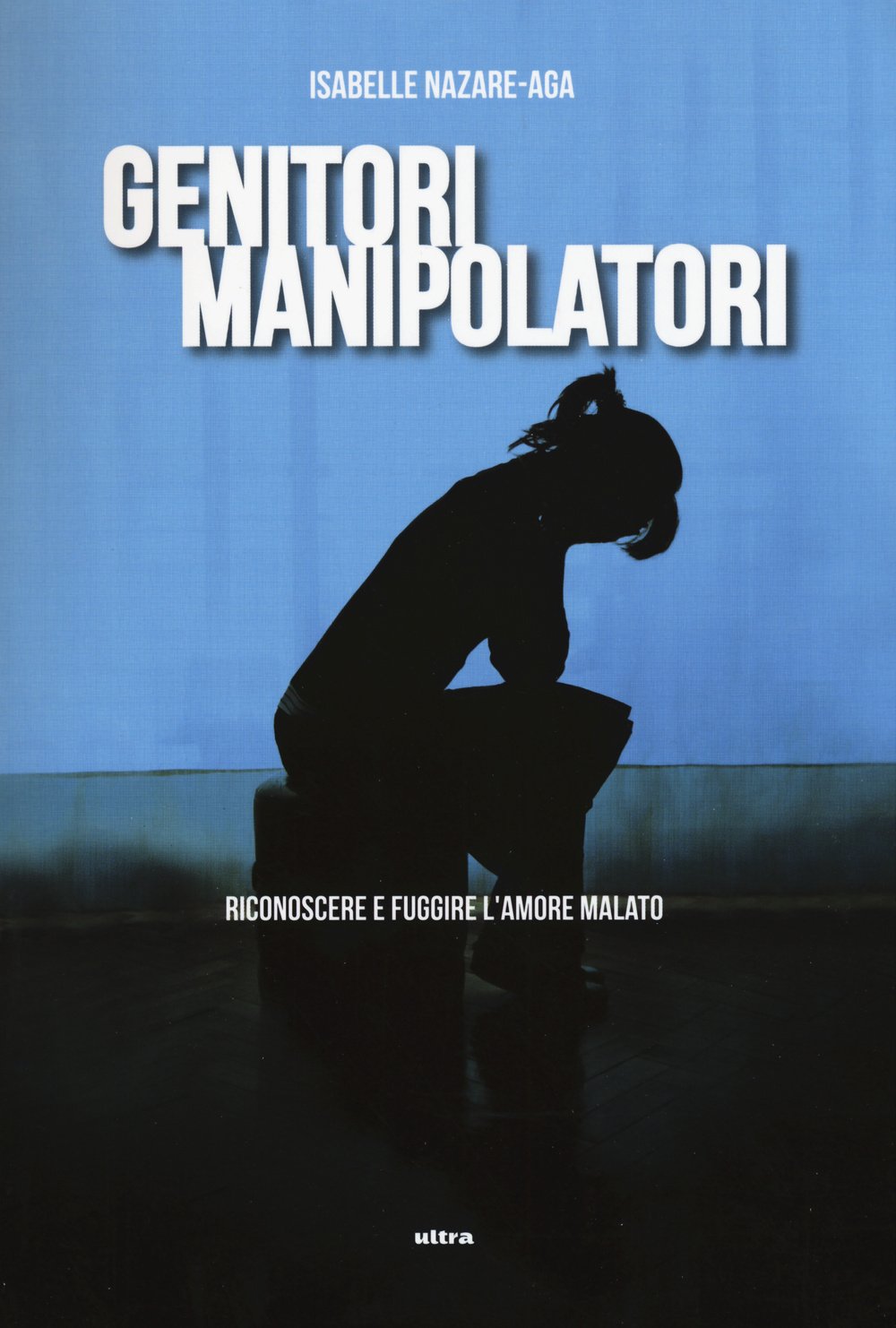 Genitori manipolatori. Riconoscere e fuggire l'amore malato Books