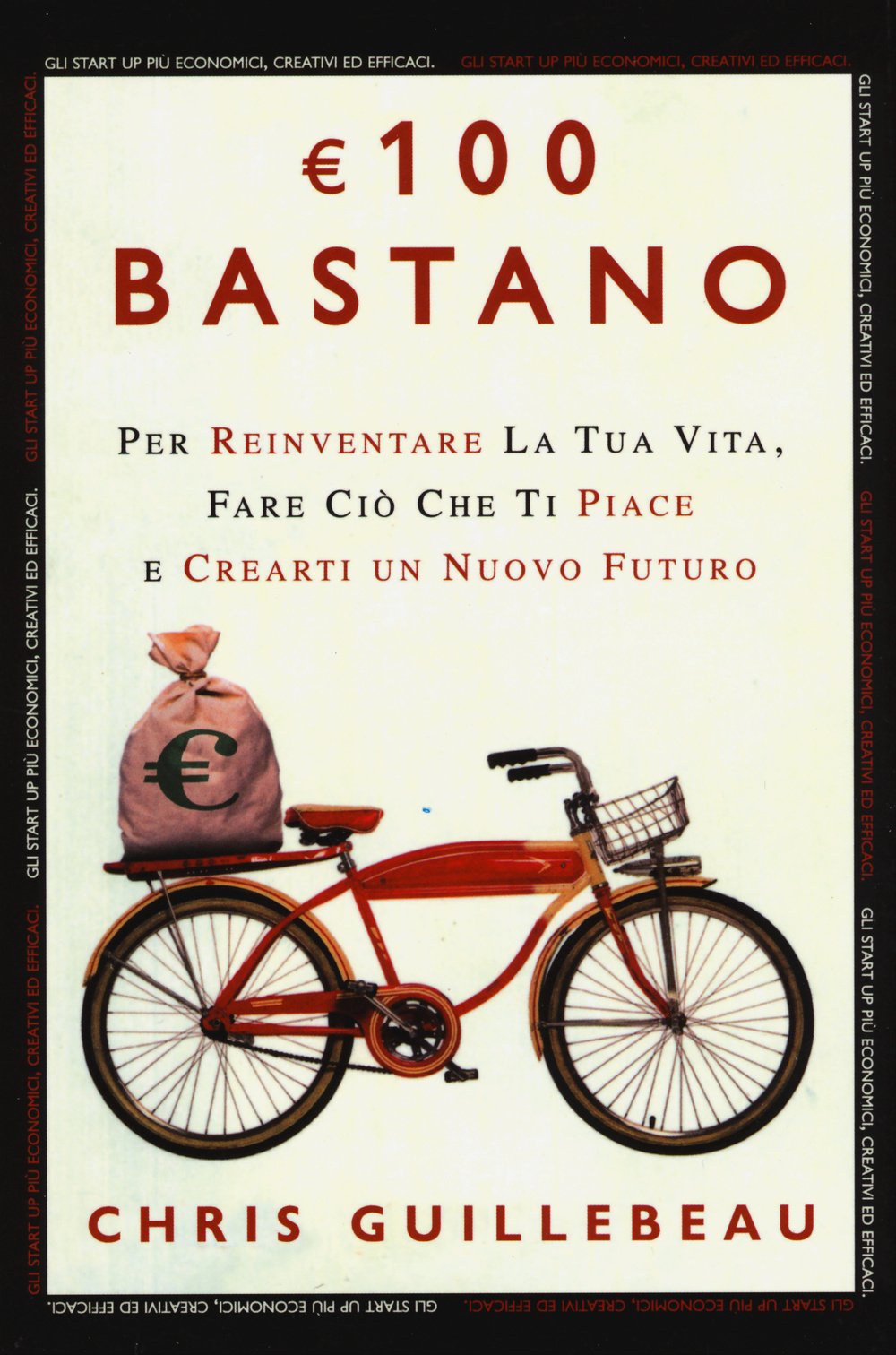 Euro 100 bastano. Per reinventare la tua vita, fare ciò che ti piace e crearti un nuovo futuro Business, Finance & Career