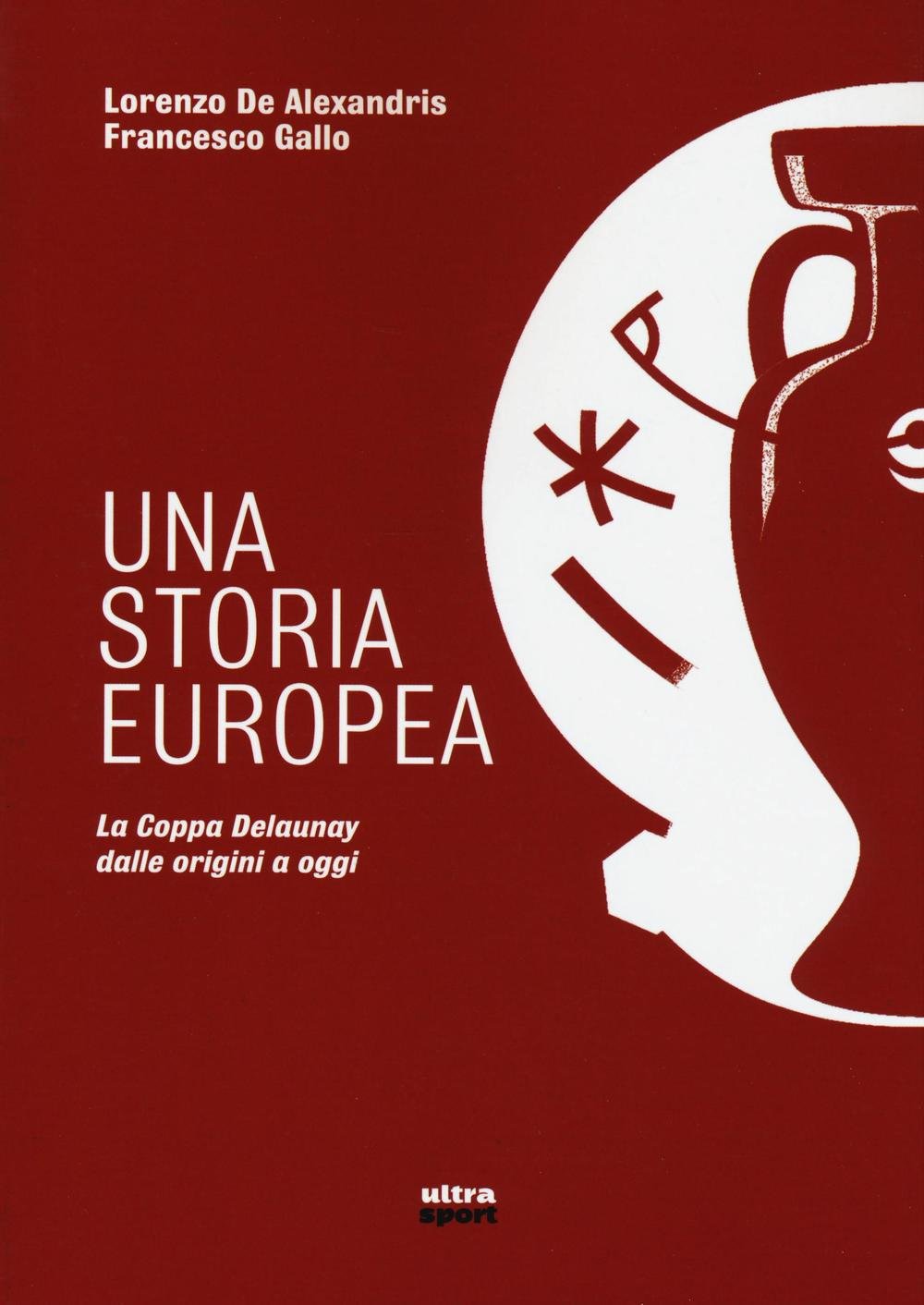 Una storia europea. La coppa Delaunay dalle origini a oggi book