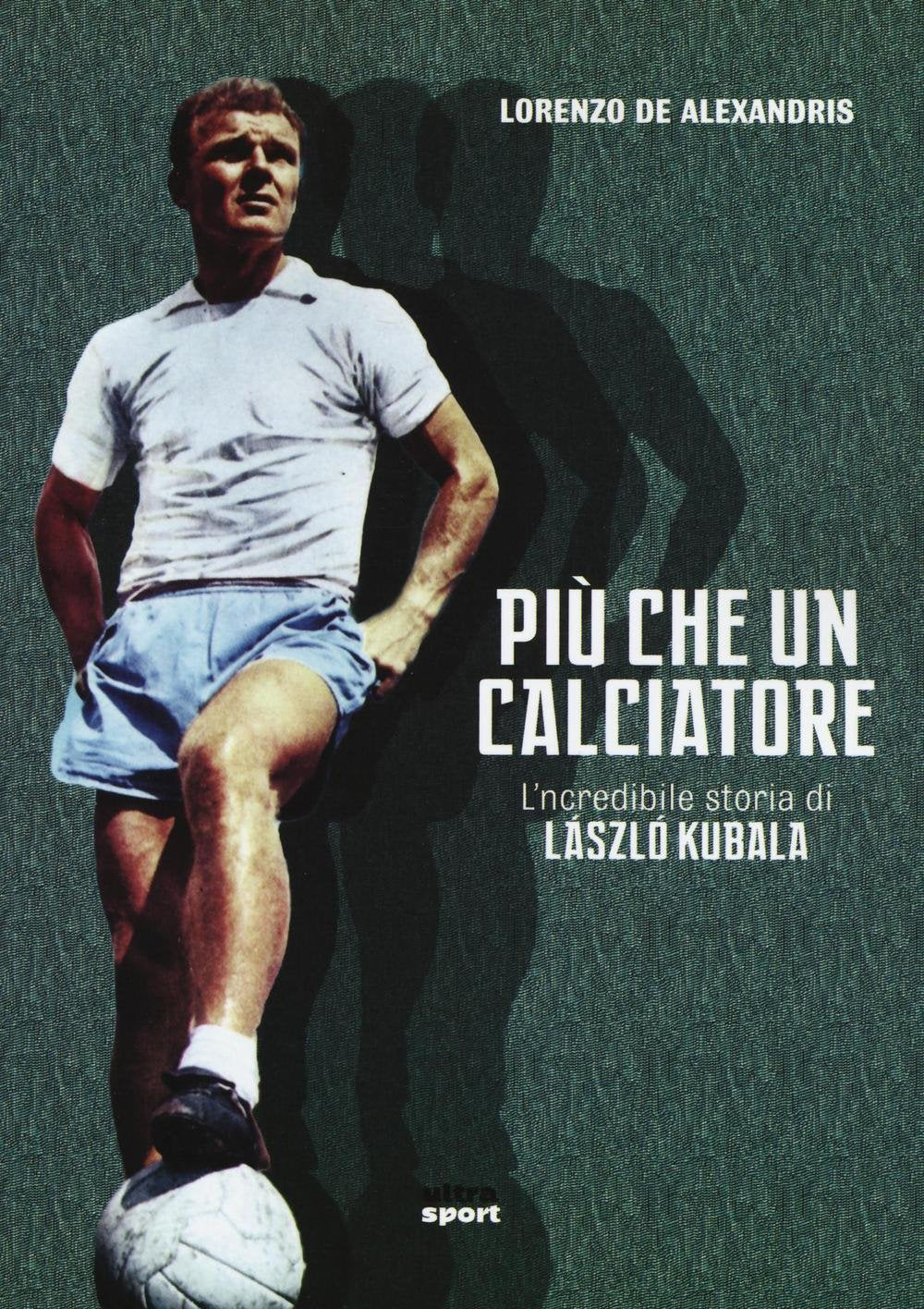 Più che un calciatore. L'incredibile storia di Laszlo Kubala Sports