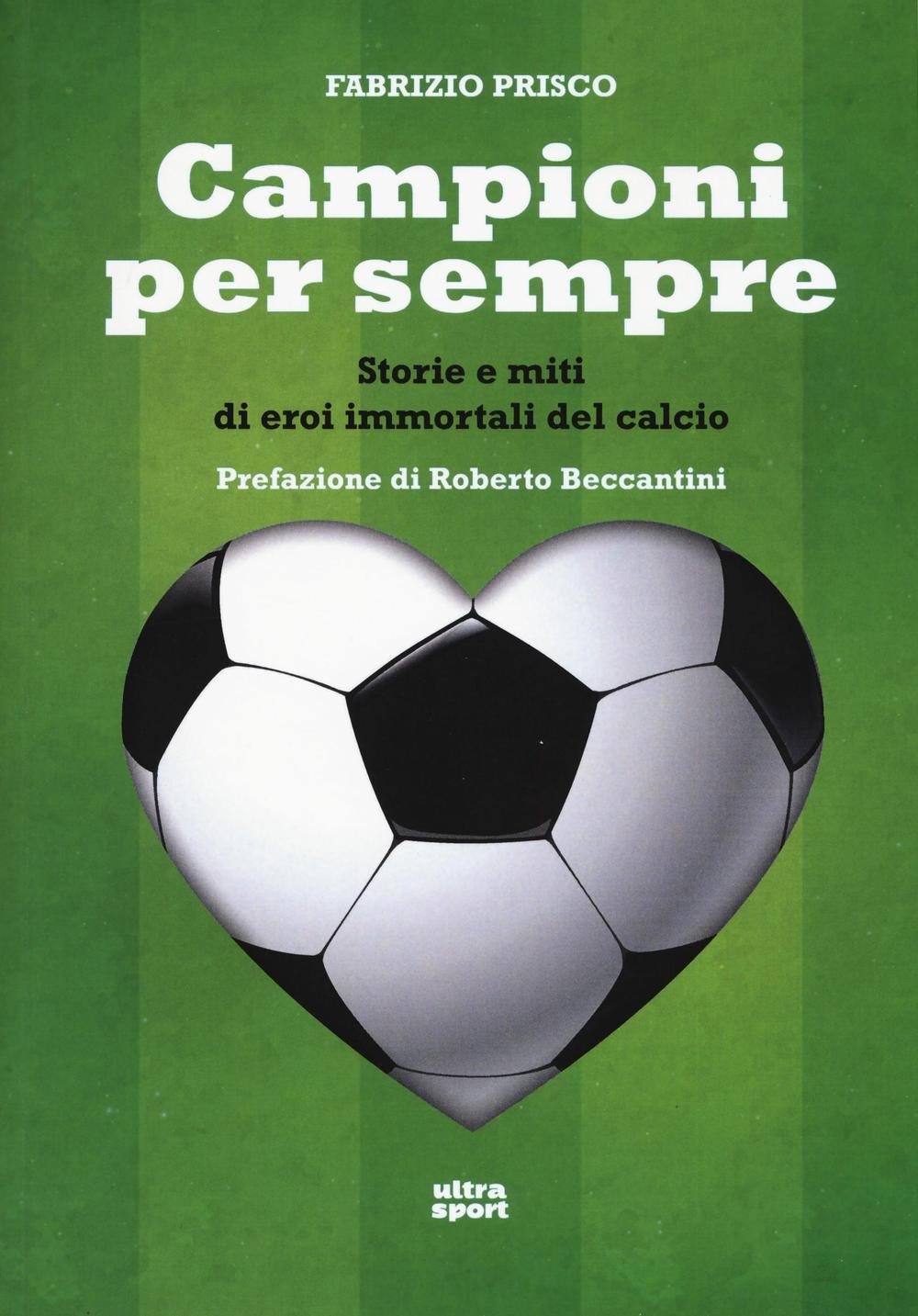 Campioni per sempre. Storie e miti di eroi immortali del calcio (Ultra sport) Leisure & Fun