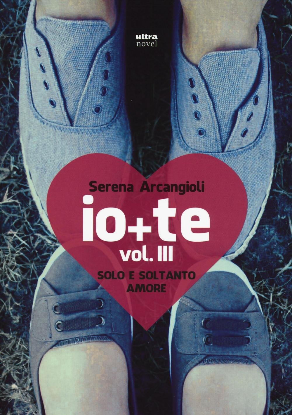 Arcangioli, S: Io + te. Solo e soltanto amore Contemporary literature