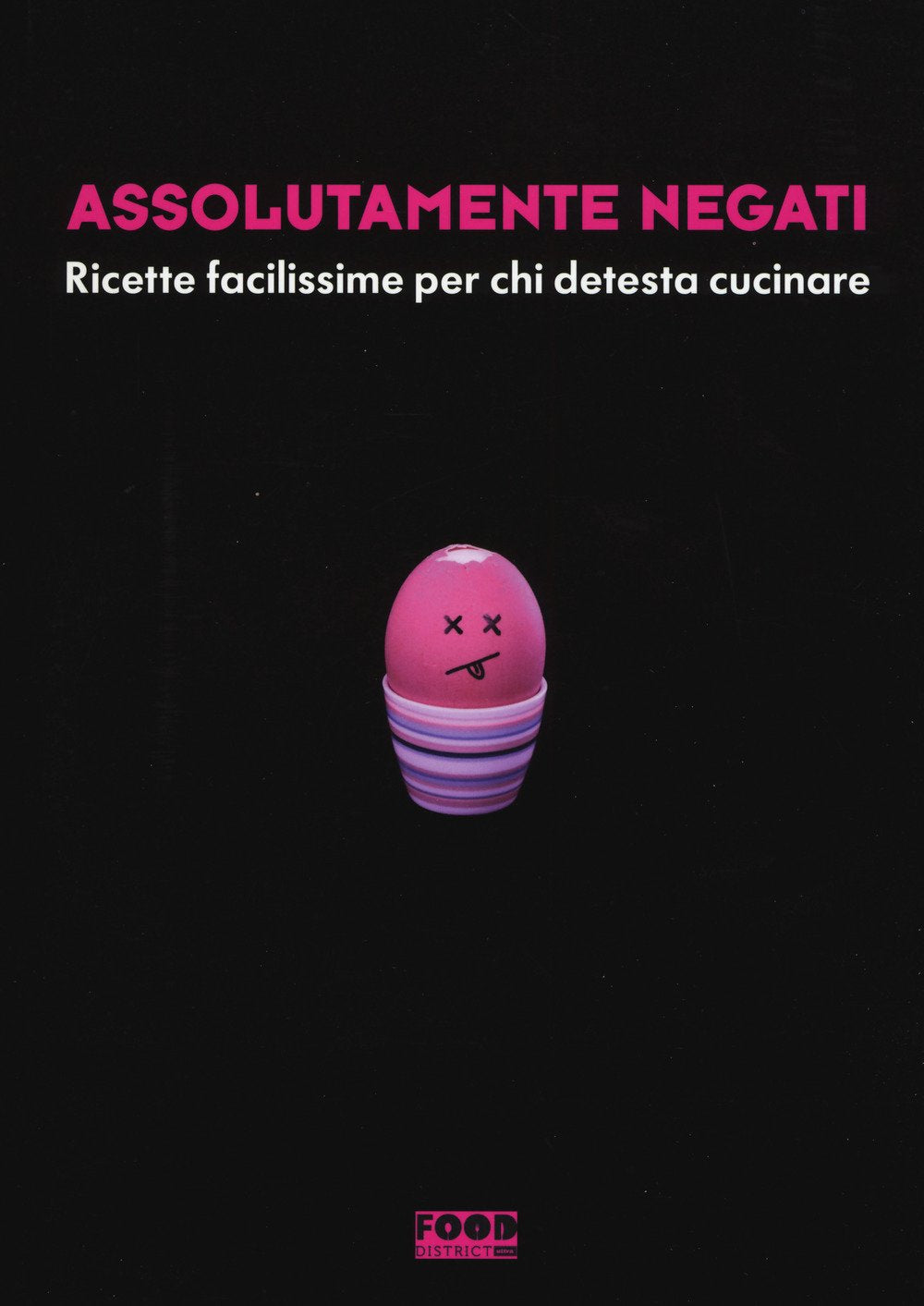 Assolutamente negati. Ricette facilissime per chi detesta cucinare (Food district) Leisure, Home & Garden