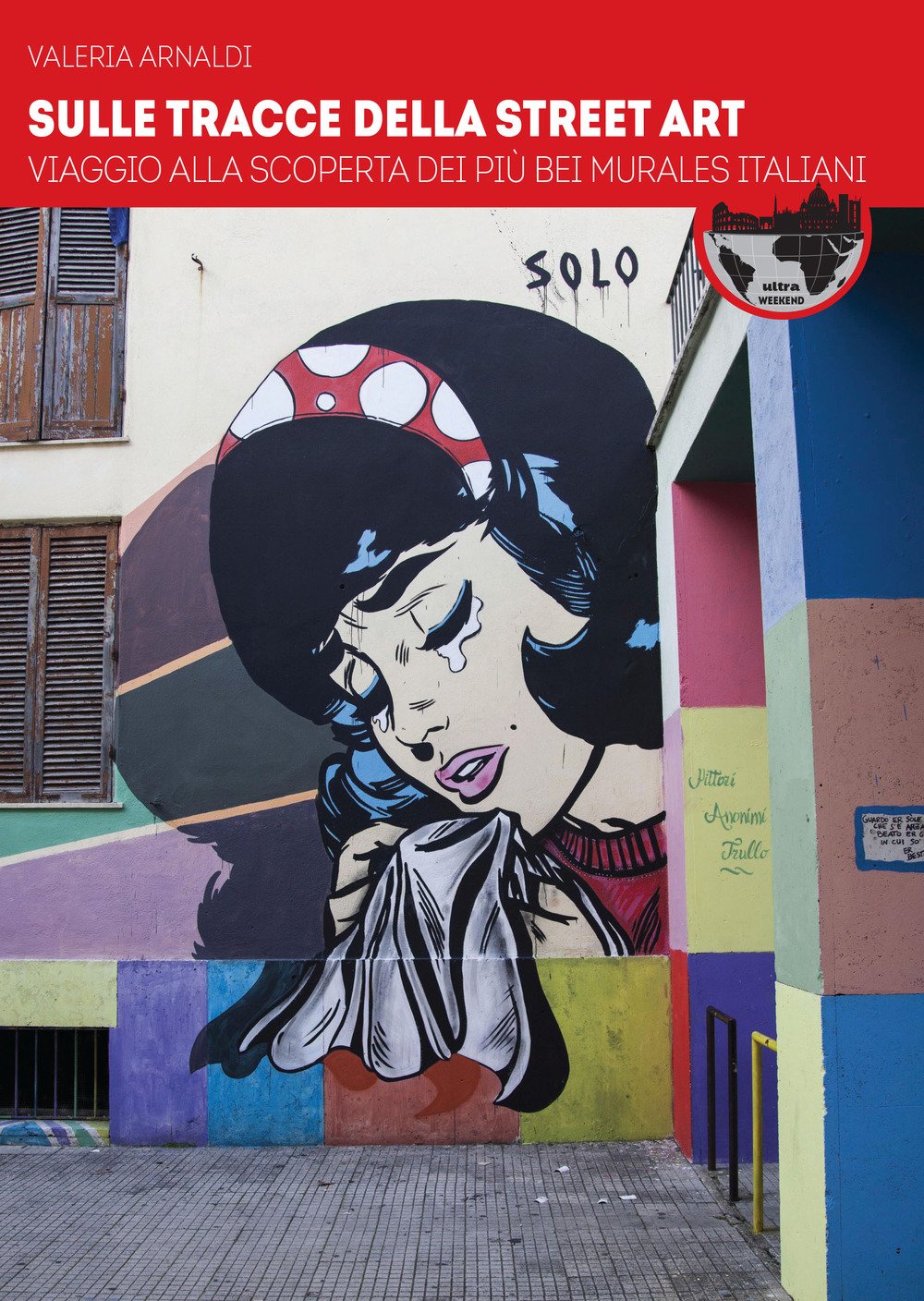 Sulle tracce della street art. Viaggio alla scoperta dei più bei murales italiani Film, Art & Culture