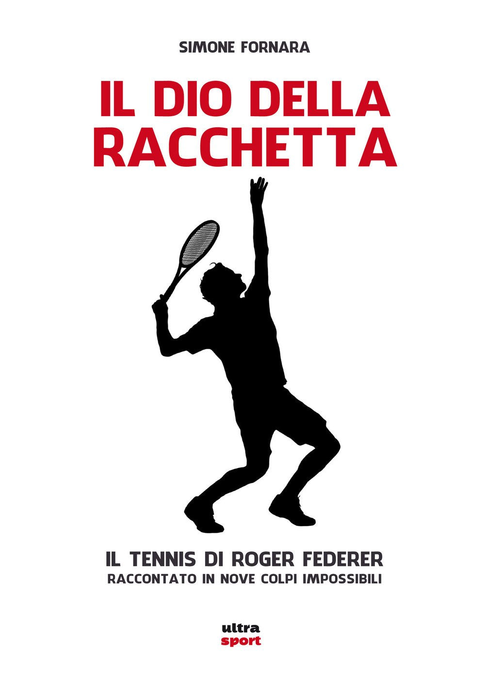 Il dio della racchetta. Il tennis di Roger Federer raccontato in nove colpi impossibili Health, Nutrition & Fitness