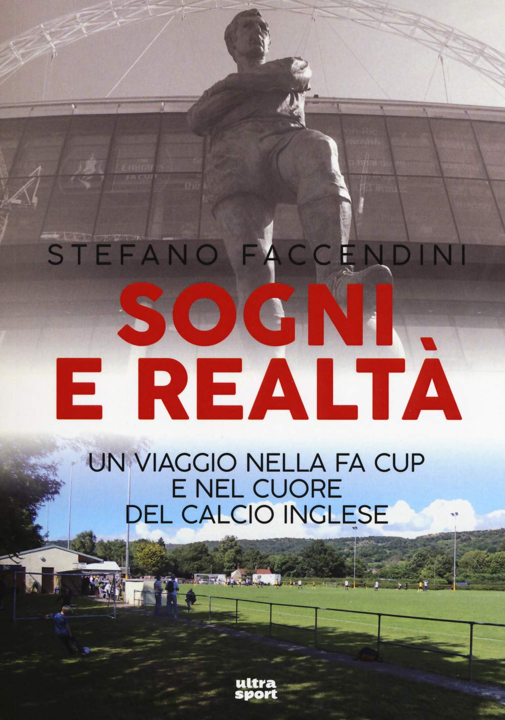Sogni e realtà: Un viaggio nella FA Cup e nel cuore del calcio inglese (Ultra sport) Leisure & Fun