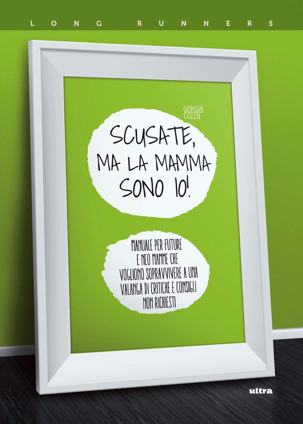 Scusate, ma la mamma sono io! Manuale per future e neo mamme che vogliono sopravvivere a una valanga di critiche e consigli non richiesti Parents & Children