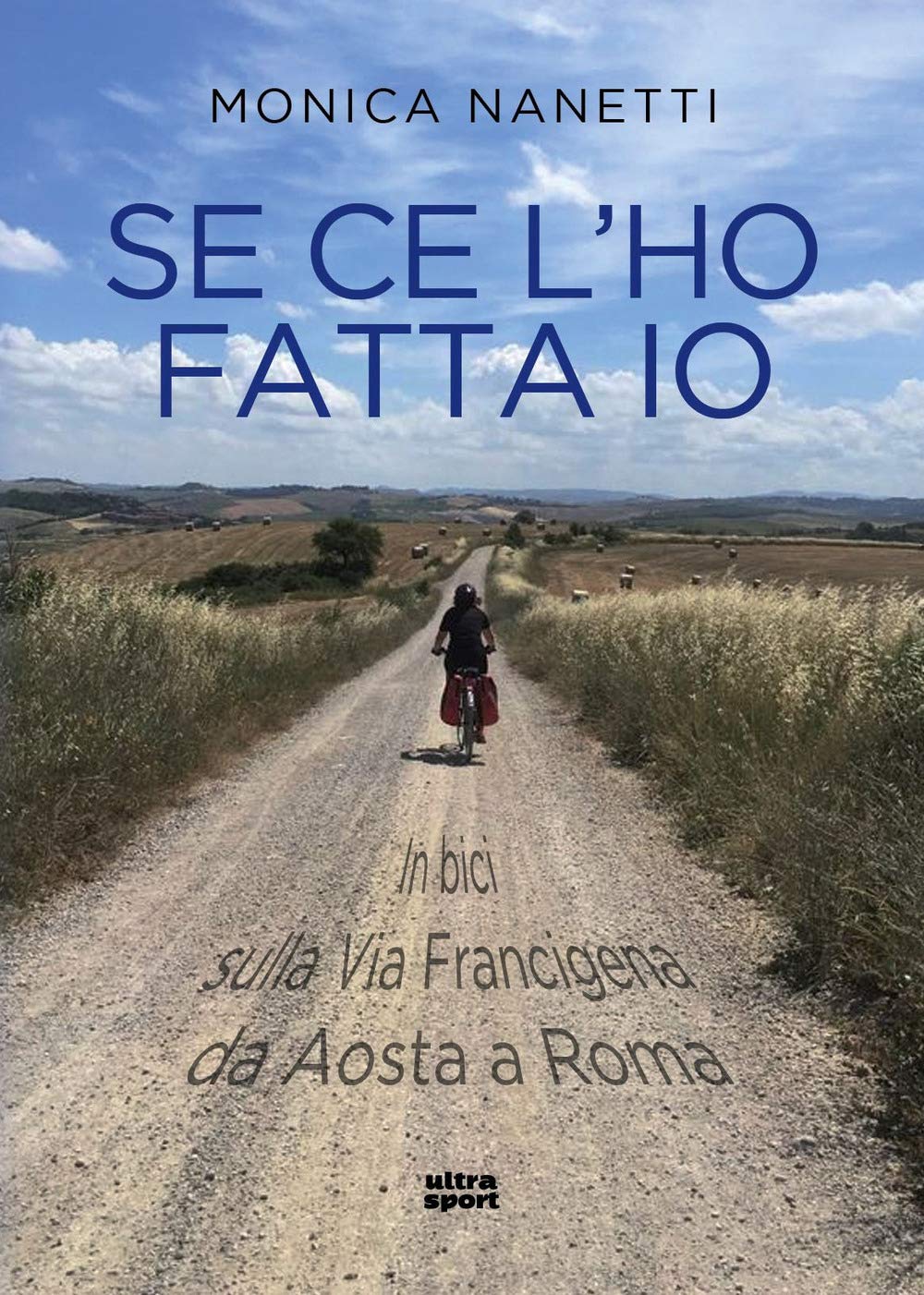 Se ce l'ho fatta io. In bici sulla via Francigena da Aosta a Roma book