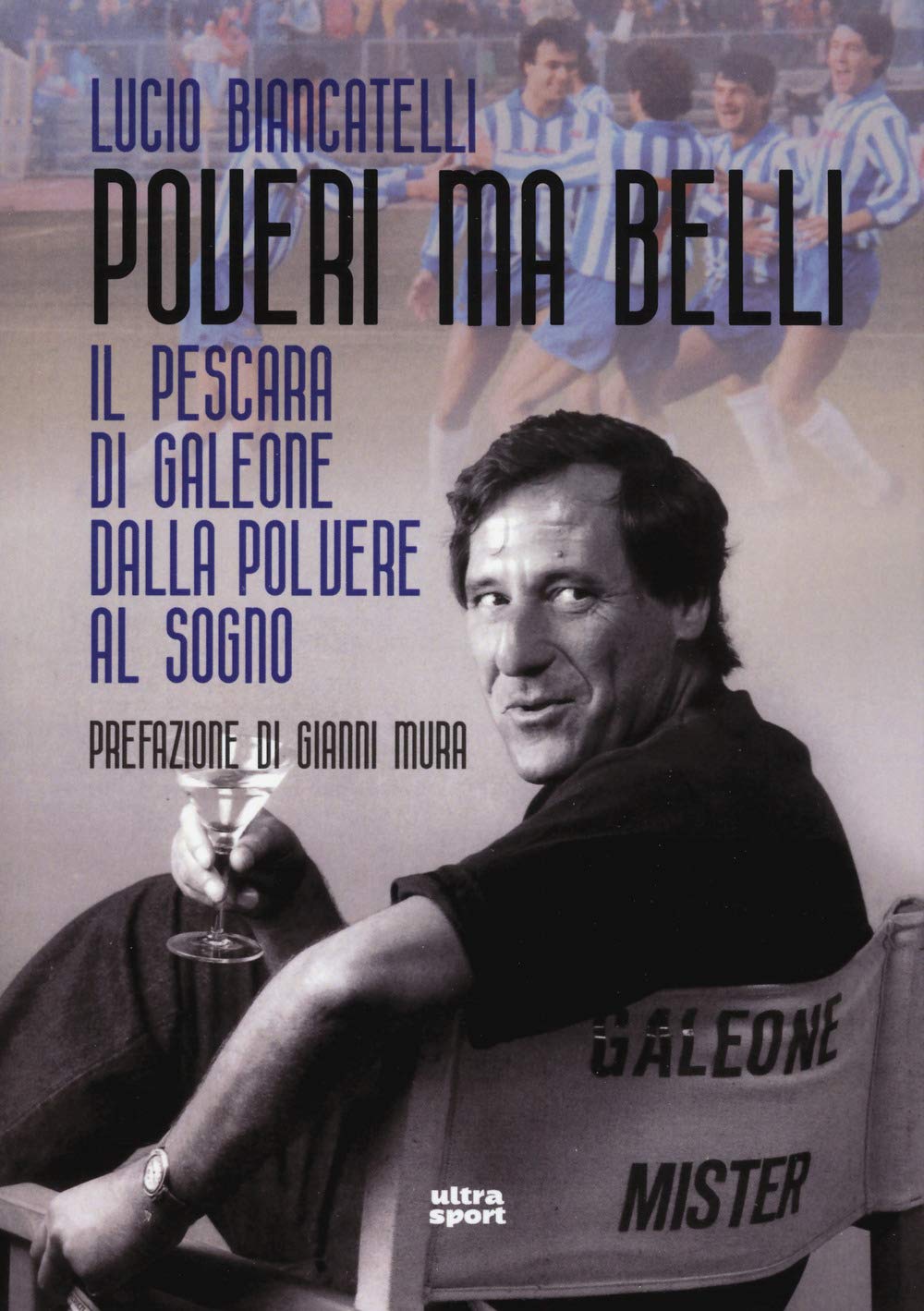 Poveri ma belli: Il Pescara di Galeone dalla polvere al sogno (Ultra sport) Leisure & Fun