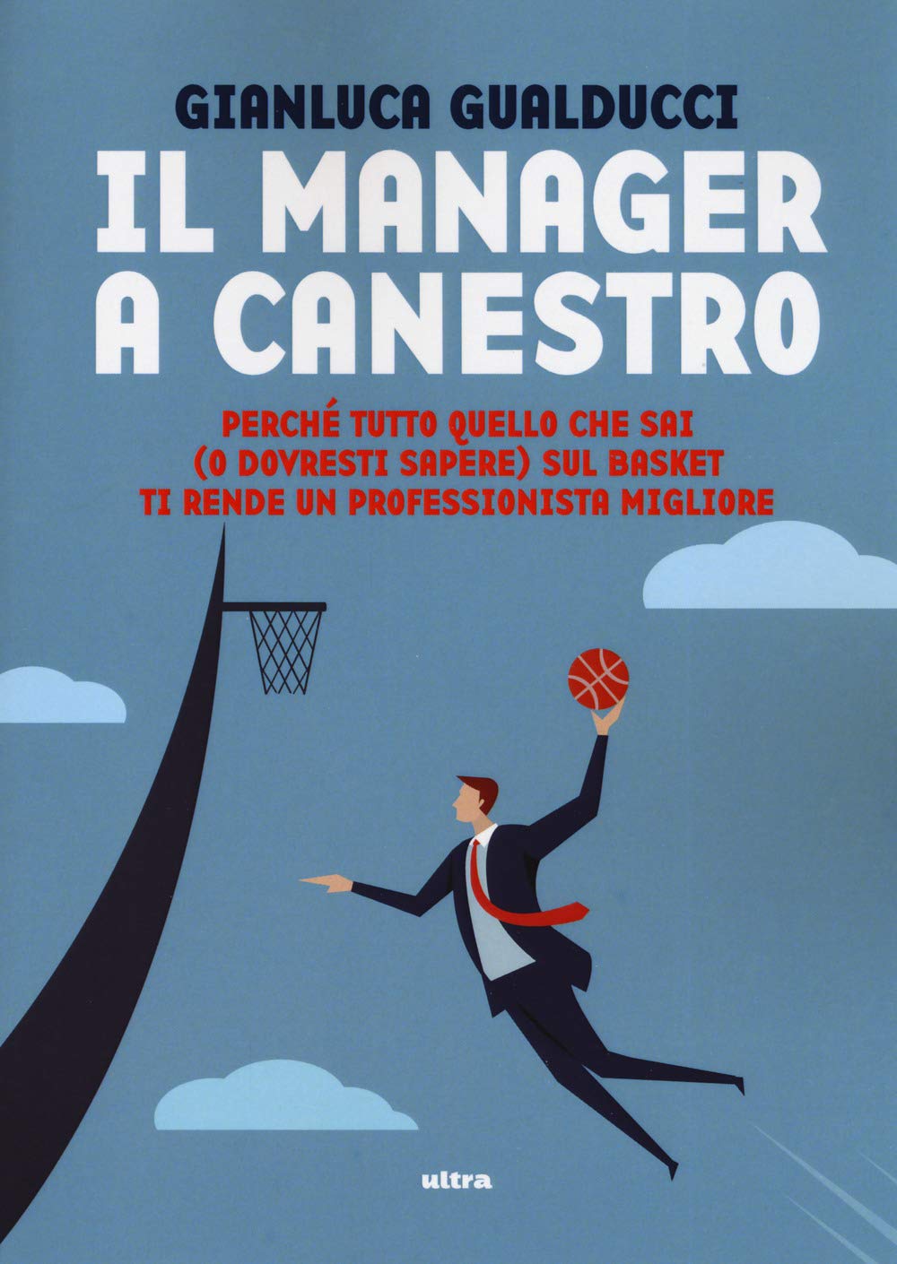 Il manager a canestro: Perché tutto quello che sai (o dovresti sapere) sul basket ti rende un professionista migliore book