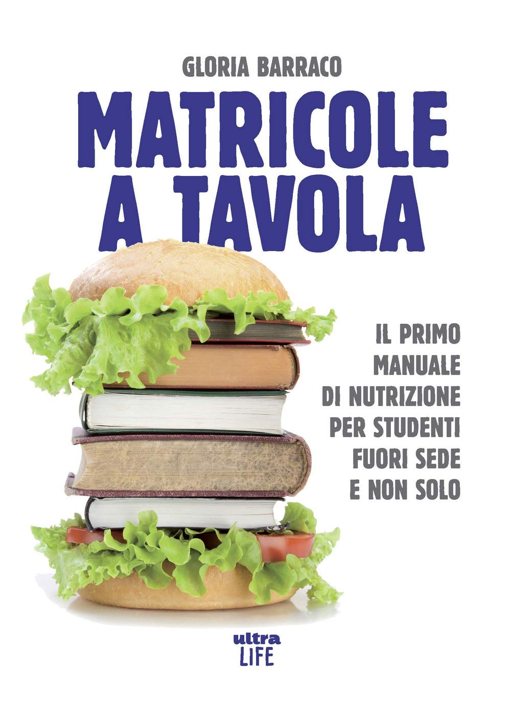 Matricole a tavola. Il primo manuale di nutrizione per studenti fuori sede e non solo Health, Nutrition & Fitness