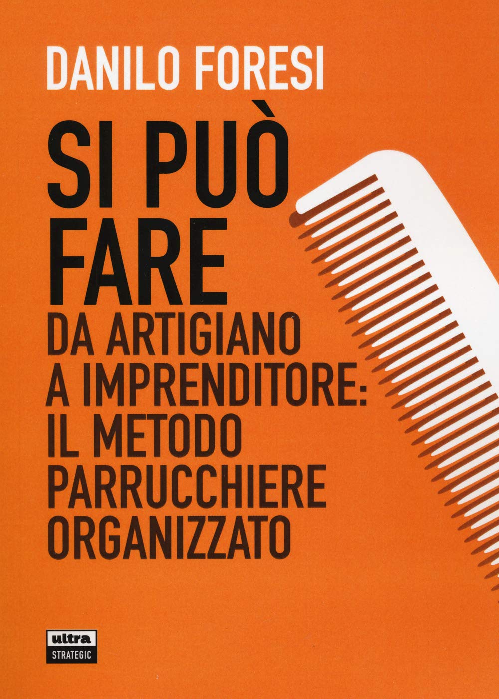 Si può fare. Da artigiano a imprenditore: il metodo parrucchiere organizzato Business, Finance & Career