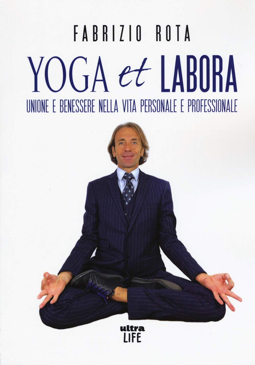 YOGA et LABORA: UNIONE E BENESSERE NELLA VITA PERSONALE E PROFESSIONALE (Ultra sport) Business, Finance & Career