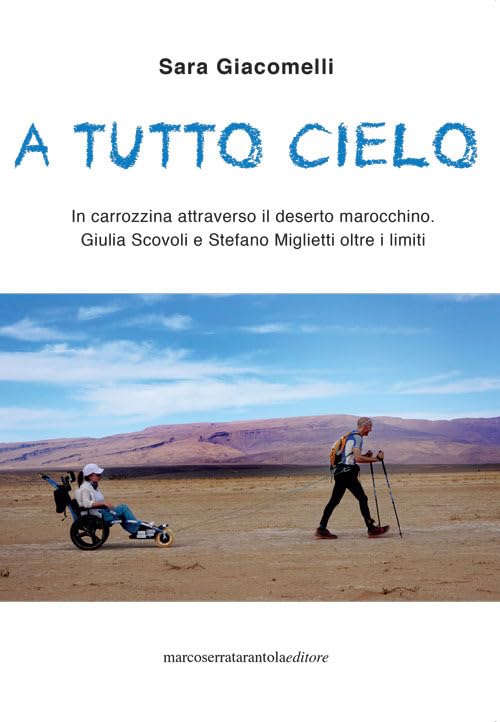 A tutto cielo. In carrozzina attraverso il deserto marocchino. Giulia Scovoli e Stefano Miglietti oltre i limiti Books